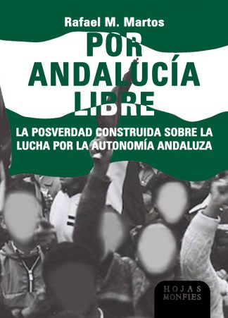 Por Andalucía libre. La posverdad construida sobre la lucha por la autonomía andaluza -Libro digital-